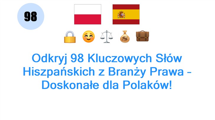 Odkryj 98 Kluczowych Słów Hiszpańskich z Branży Prawa – Doskonałe dla Polaków!